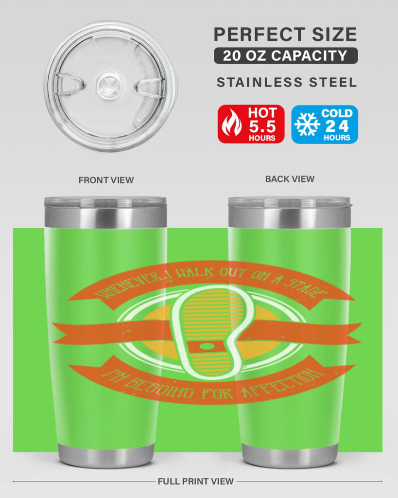 whenever i walk out on a stage im begging for affection 5#- walking- Tumbler