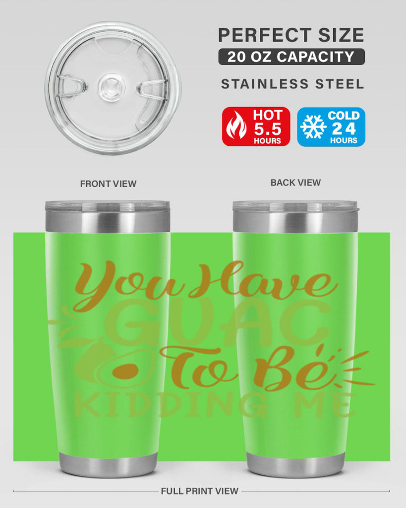 you have guac to be kidding me 1#- avocado- Tumbler