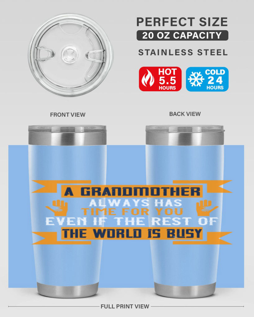 A grandmother always has time for you even if the rest of the world is busy 56#- grandma - nana- Tumbler