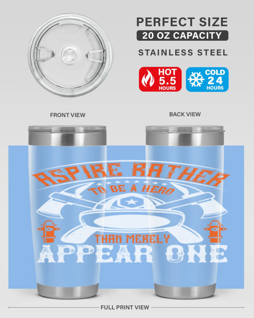 Aspire rather to be a hero than merely appear one Style 91#- fire fighter- tumbler