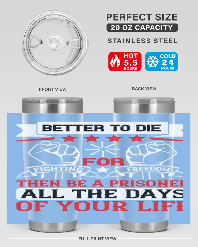 Better to die fighting for freedom then be a prisoner all the days of your life Style 87#- Fourt Of July- Tumbler
