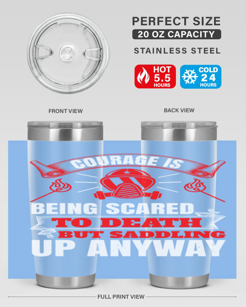 Courage is being scared to death but saddling up anyway Style 87#- fire fighter- tumbler