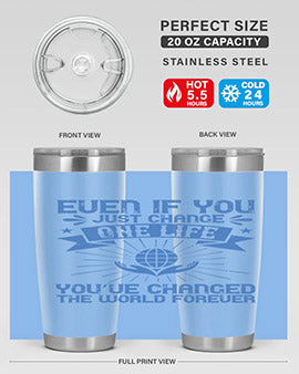 Even if you just change one life you’ve changed the world forever Style 4#- volunteer- Tumbler
