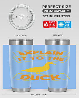 Explain it to the duck Style 47#- duck- Tumbler