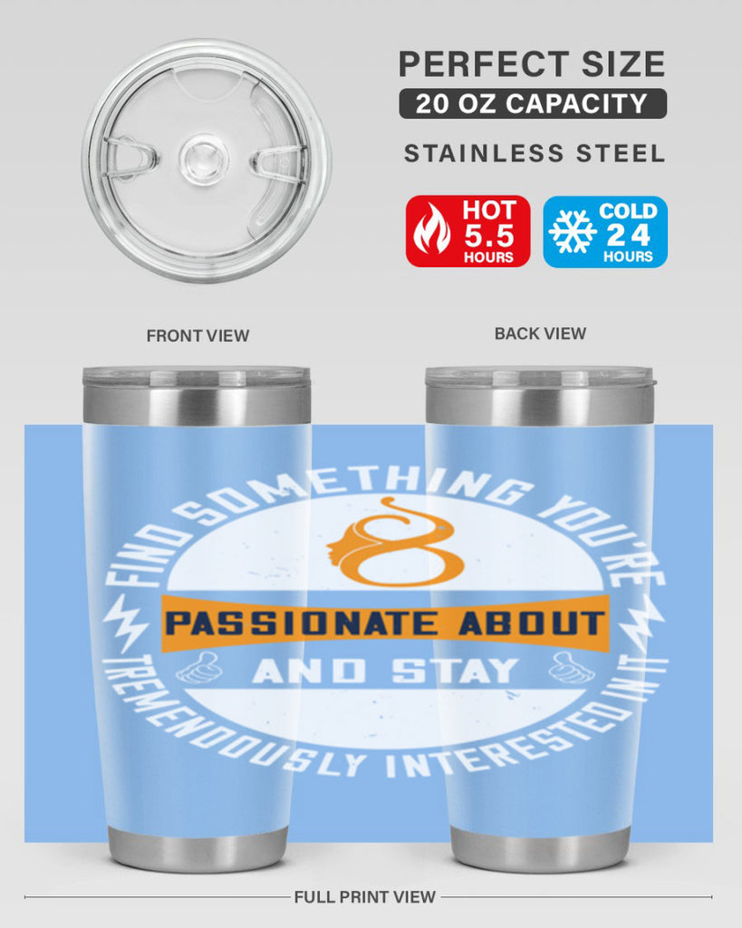 Find something you’re passionate about and stay tremendously interested in it Style 71#- womens day- Tumbler