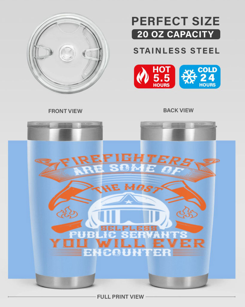 Firefighters are some of the most selfless public servants you will ever encounter Style 75#- fire fighter- tumbler