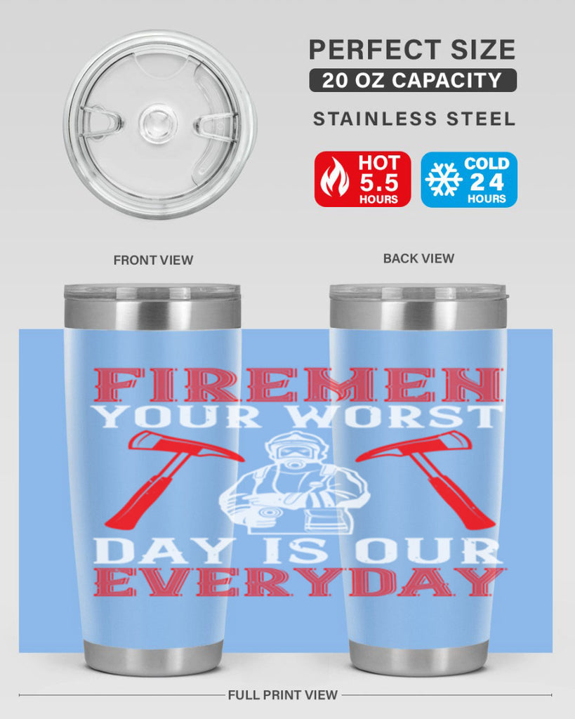 Firemen your worst day is our everyday Style 68#- fire fighter- tumbler