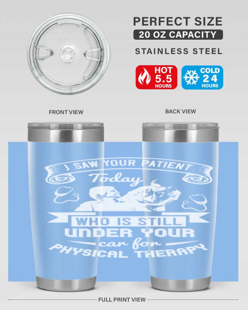 I saw your patient today who is still under our car for physical therapy Style 43#- medical- tumbler