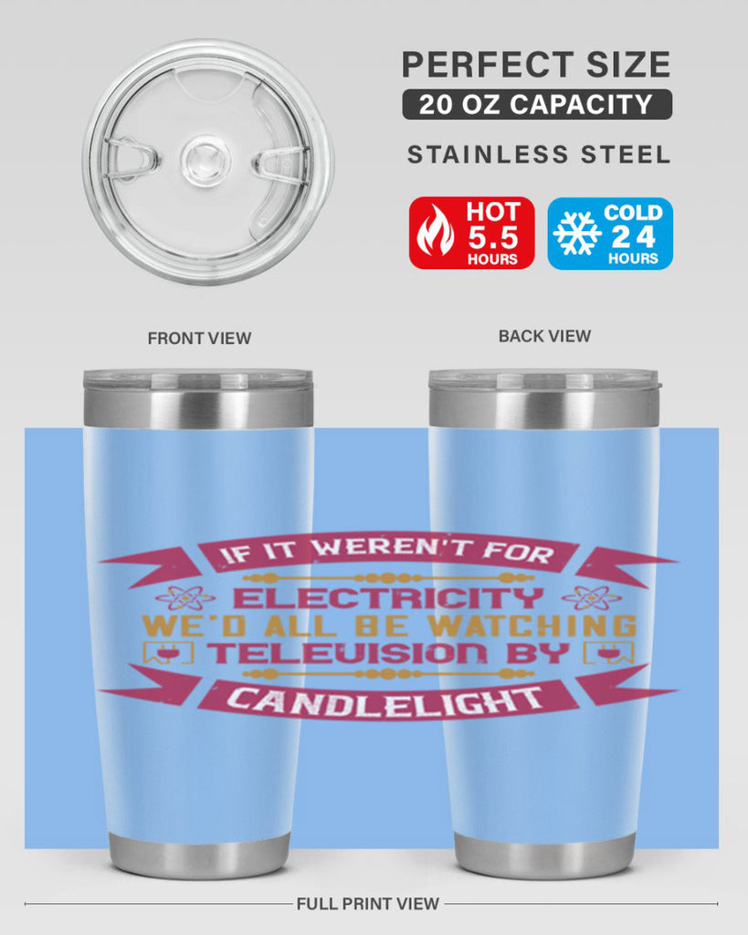 If it werent for electricity wed all be watching television candlelight Style 30#- electrician- tumbler
