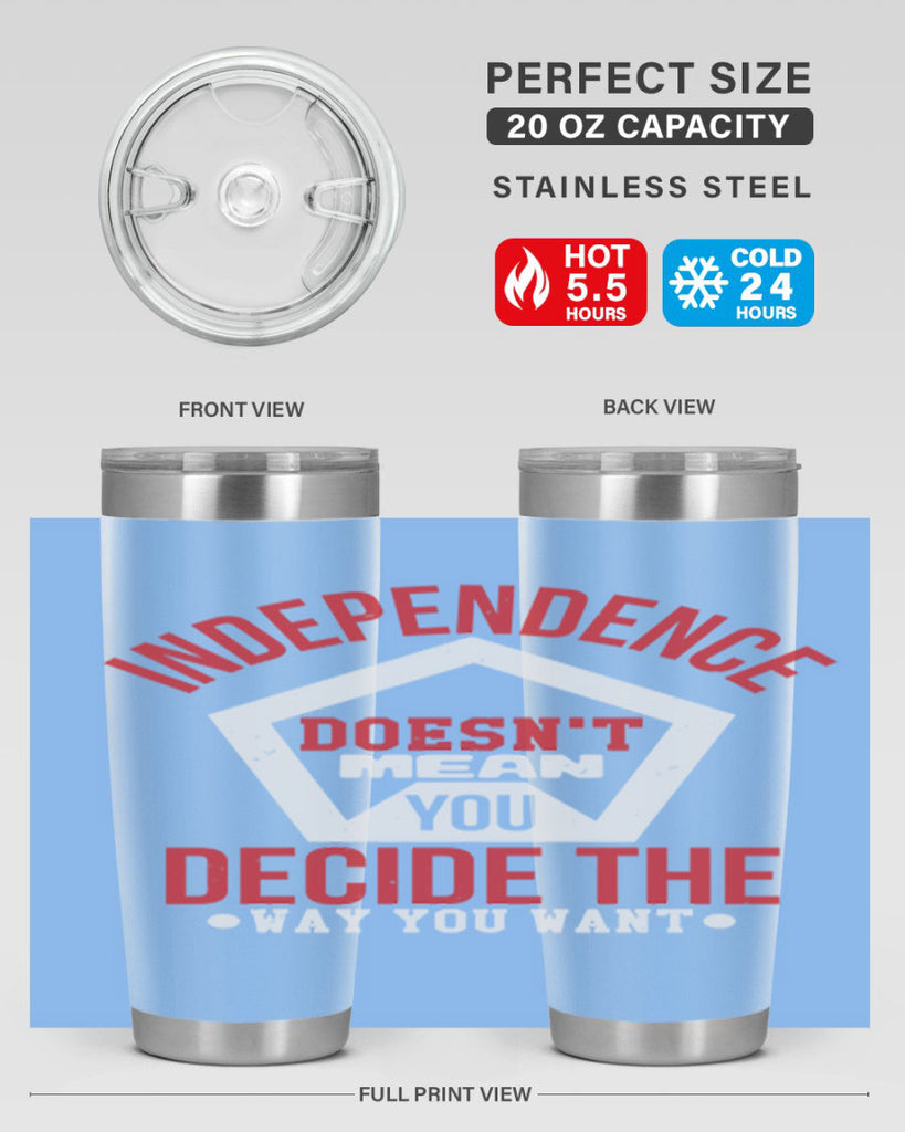 Independence doesnt mean you decide Style 22#- Fourt Of July- Tumbler