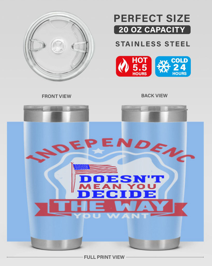 Independence doesnt mean you get to decide Style 23#- Fourt Of July- Tumbler
