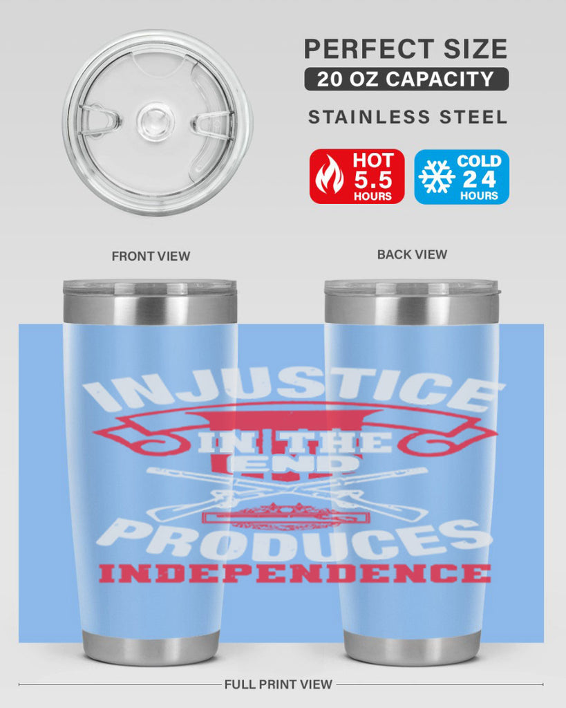 Injustice in the end produces independence Style 31#- Fourt Of July- Tumbler