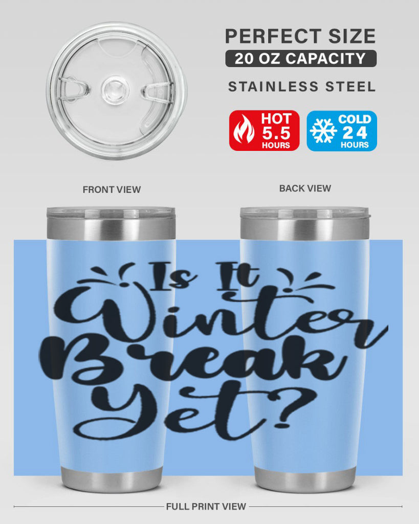 Is It Winter Break Yet 251#- winter- Tumbler