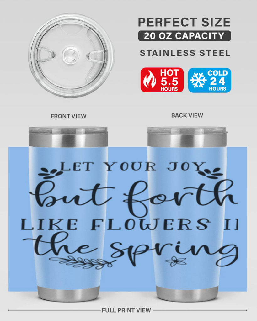 Let your joy but forth 296#- spring- Tumbler