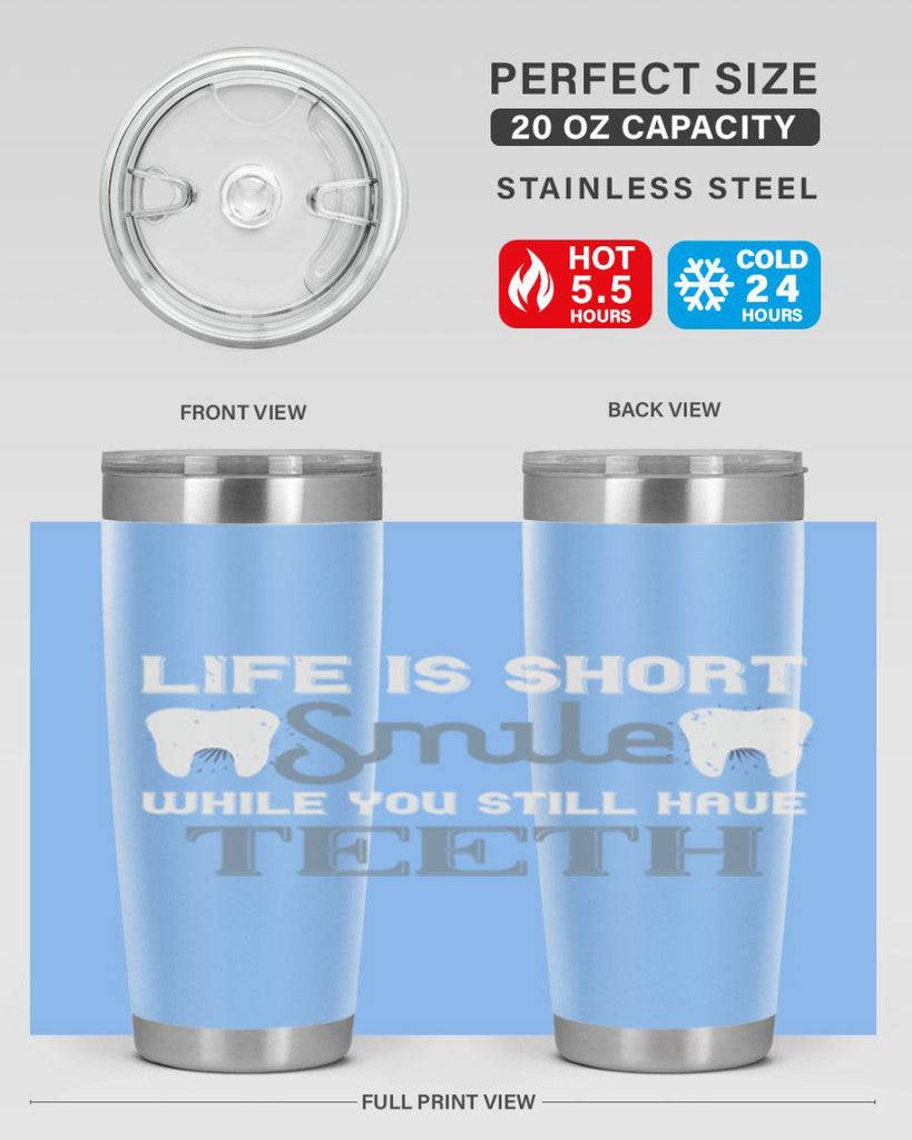 Life is short smile while you still Style 27#- dentist- tumbler
