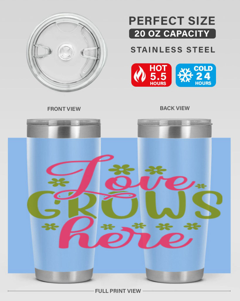 Love Grows Here 329#- spring- Tumbler