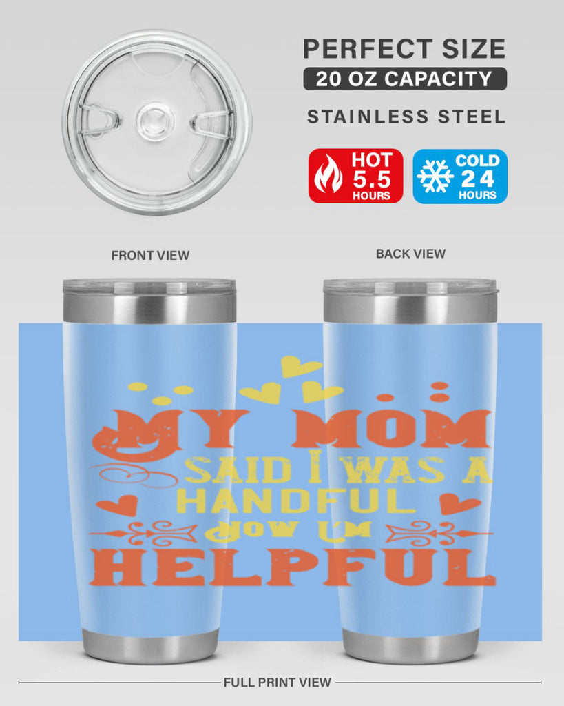 My mom said I was a handful Now I’m helpful Style 25#- baby- Tumbler