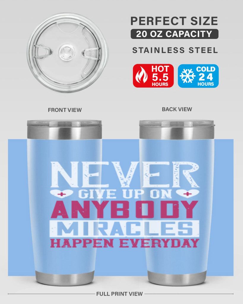 Never give up on anybody Miracles happen everyday Style 291#- nurse- tumbler