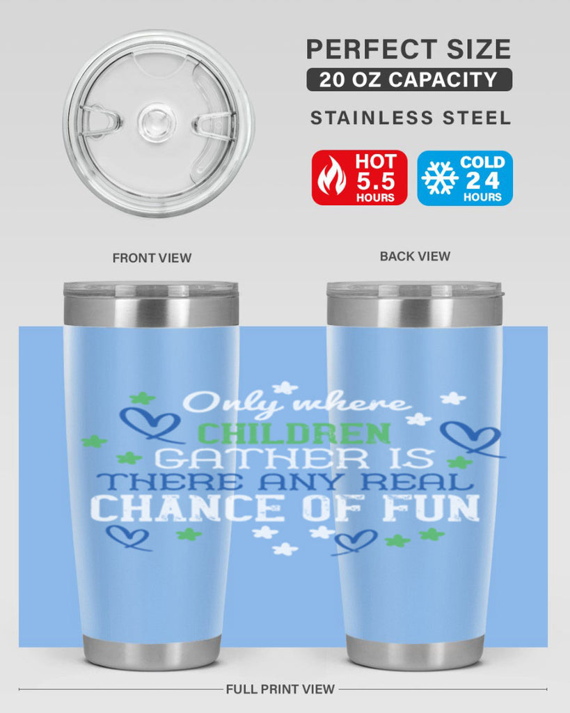 Only where children gather is there any real chance of fun Style 20#- baby- Tumbler