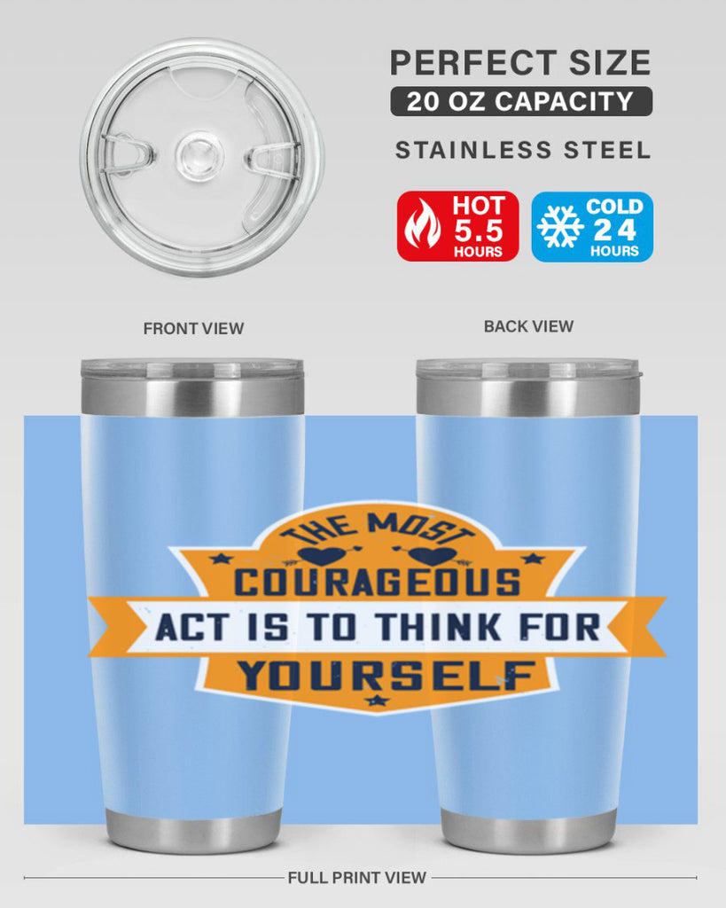 The most courageous act is to think for yourself Style 29#- womens day- Tumbler