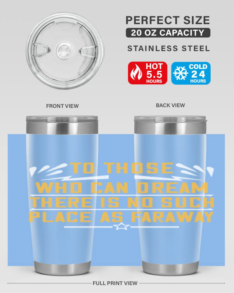 To those who can dream there is no such place as faraway Style 23#- womens day- Tumbler