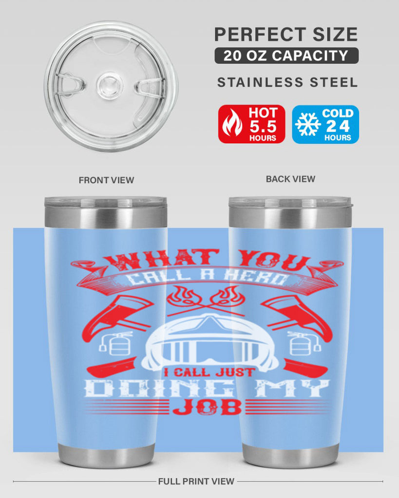 What you call a hero I call just doing my job Style 12#- fire fighter- tumbler