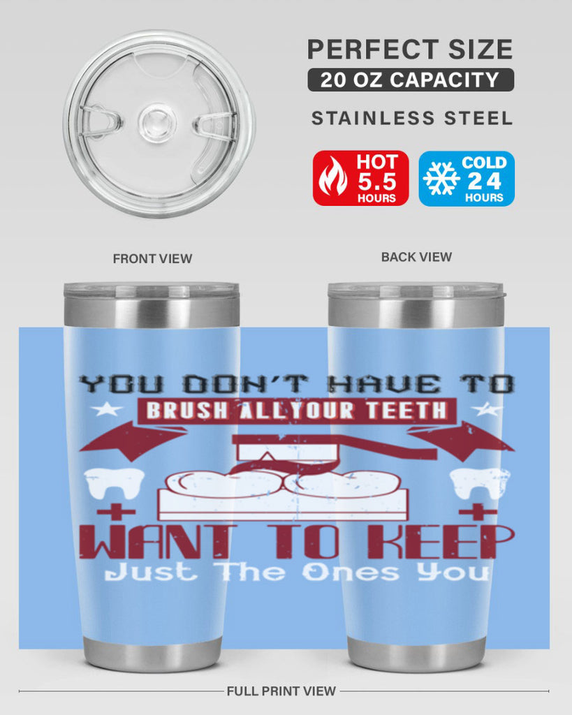 You don’t have to brush allyour teeth Style 7#- dentist- tumbler