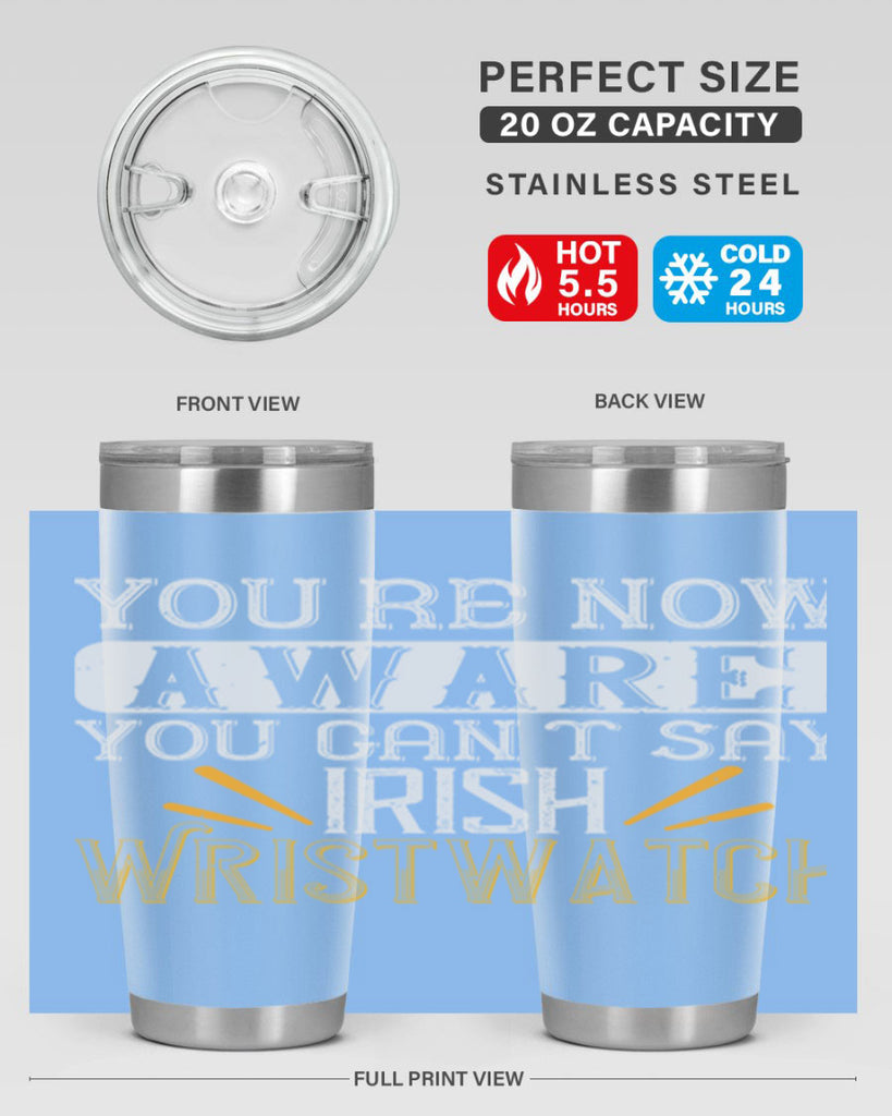 Youre now aware you cant say Irish Wristwatch Style 4#- St Patricks Day- Tumbler