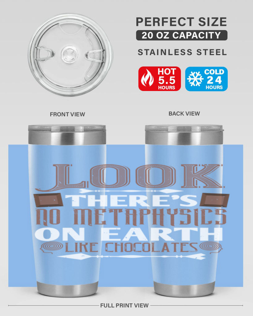 “look theres no metaphysics on earth like chocolates” 5#- chocolate- Tumbler
