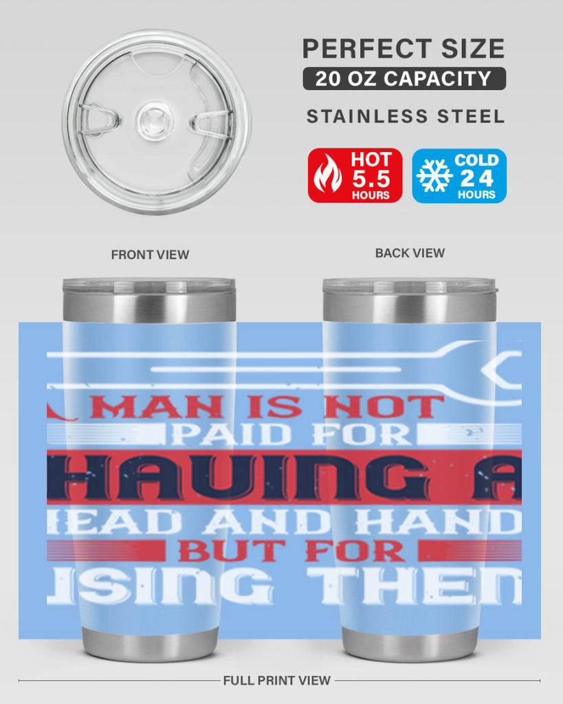 a man is not paid for having a head and hands but for using them 47#- labor day- Tumbler