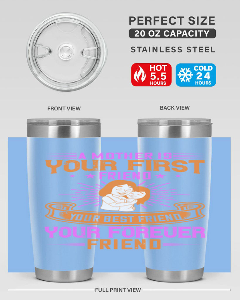 a mother is your first friend your best friend your forever friend 240#- mom- Tumbler