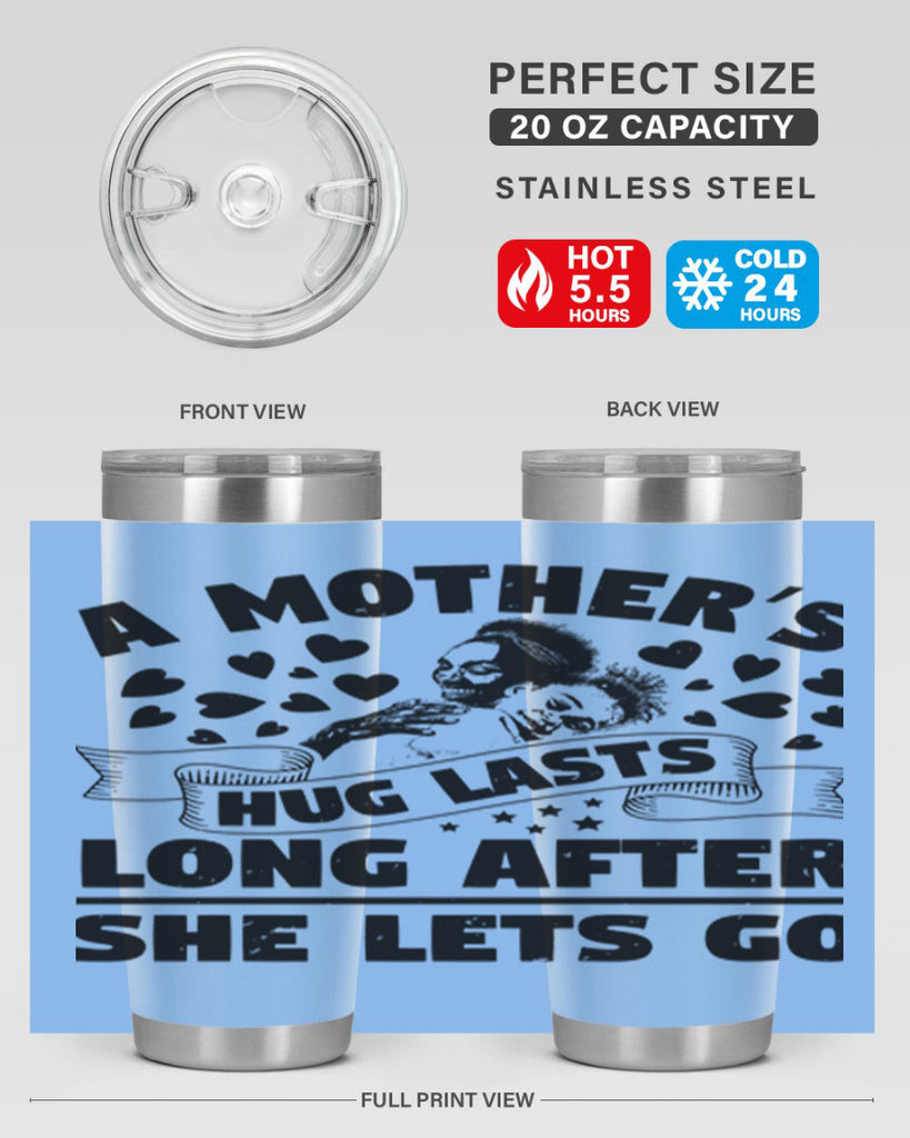 a mothers hug lasts long after she lets go 55#- mothers day- Tumbler