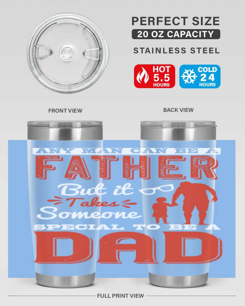 any man can be a father but it takes someone special to be a dad 134#- fathers day- Tumbler