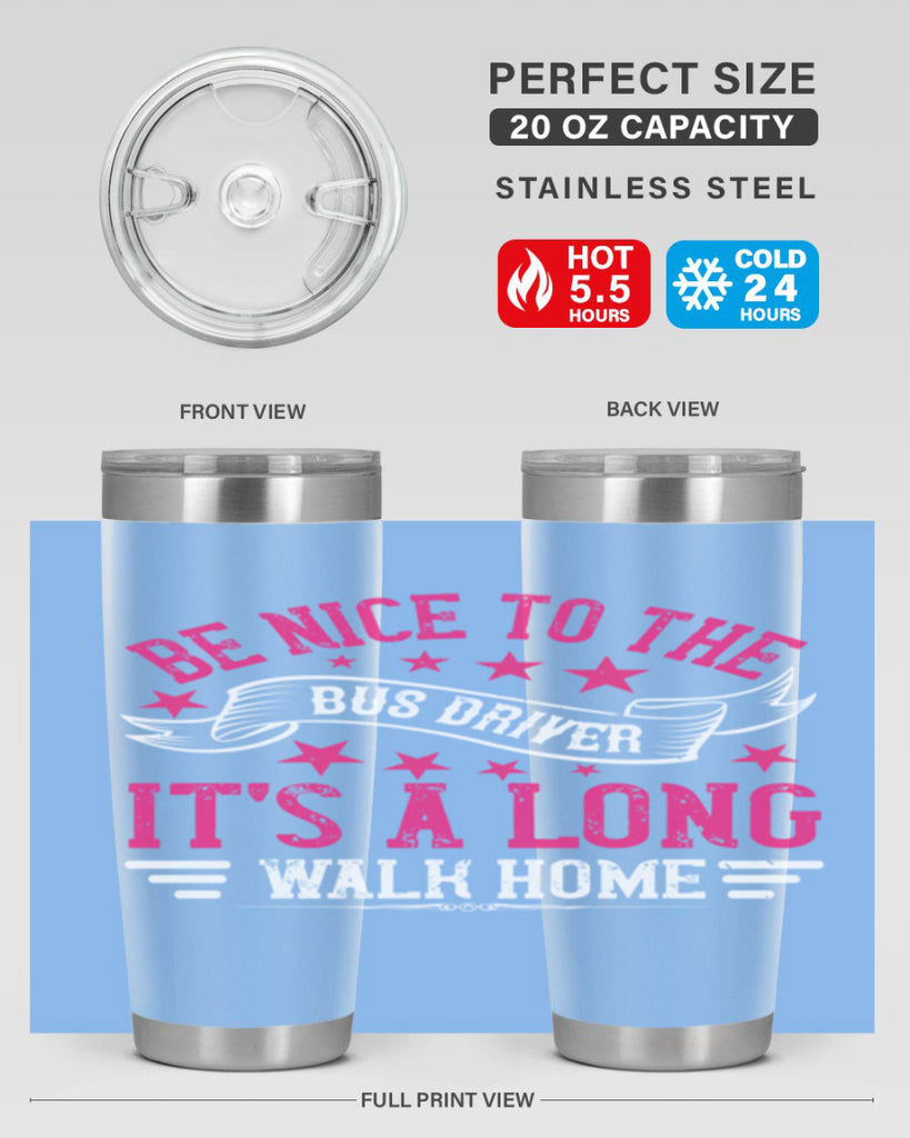 be nice to the bus driver it’s a long walk homee Style 45#- bus driver- tumbler