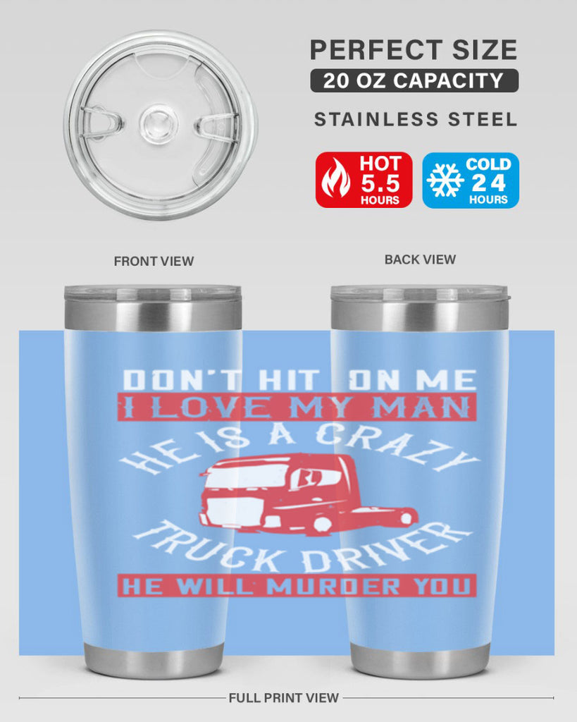 don’t hit on me i love my he is a crazy truck driver he will murder you Style 4#- truck driver- tumbler