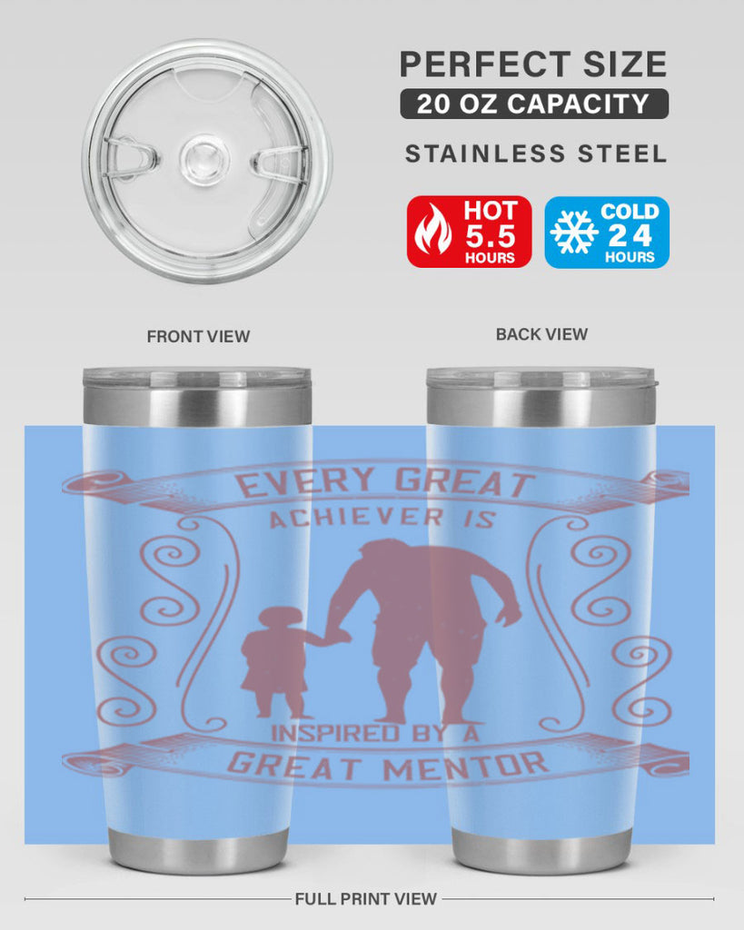 every great achiever is inspired by a great mentor 268#- fathers day- Tumbler
