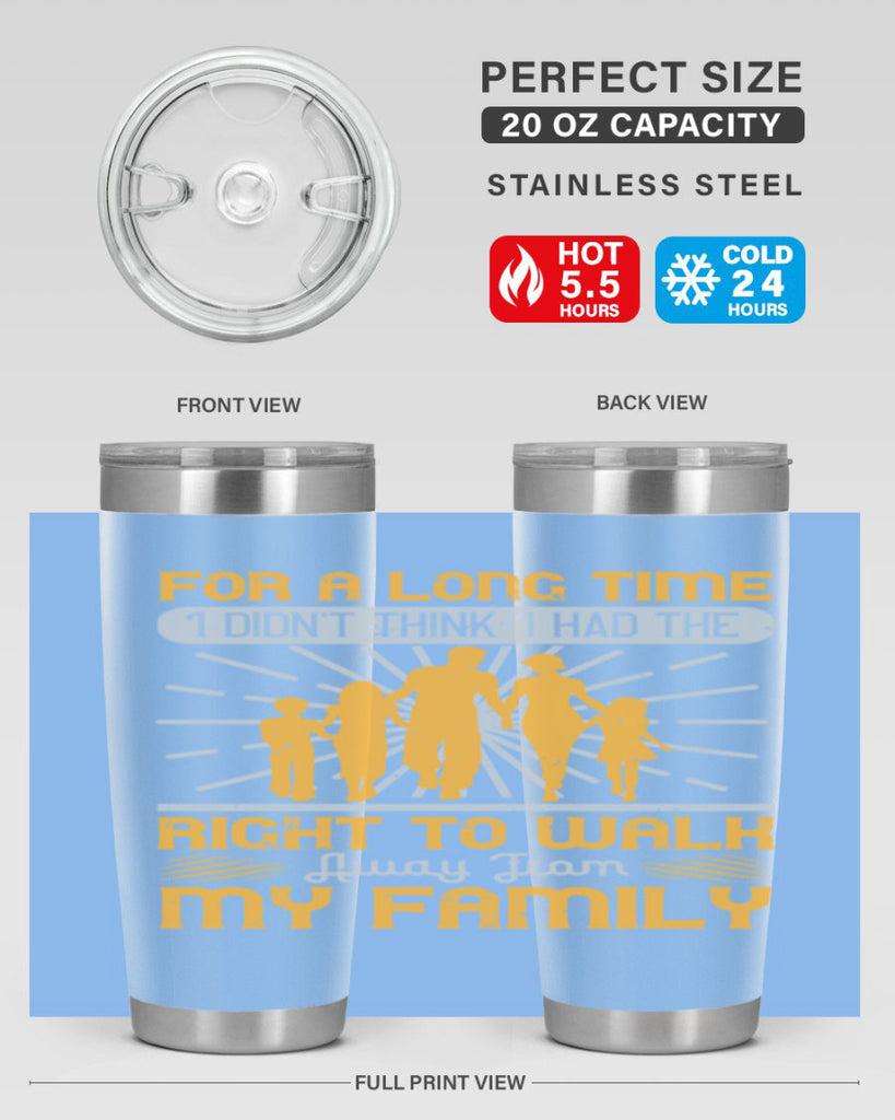 for a long time i didnt think i had the right to walk away from my family 89#- walking- Tumbler