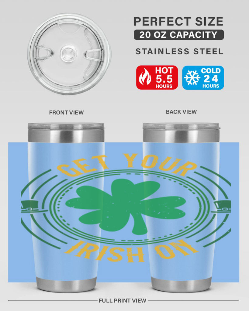 get your irish on Style 136#- St Patricks Day- Tumbler