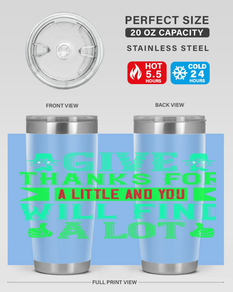 give thanks for a little and you will find a lot 43#- thanksgiving- Tumbler