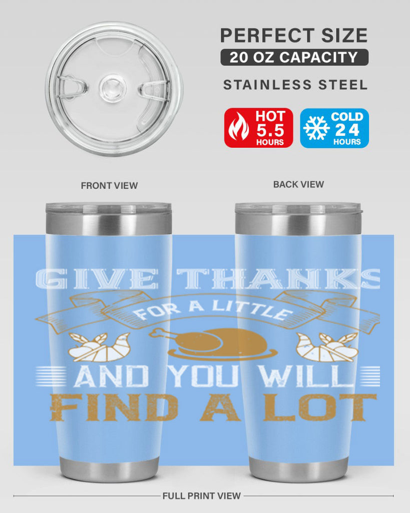 give thanks for a little and you will find a lot 45#- thanksgiving- Tumbler