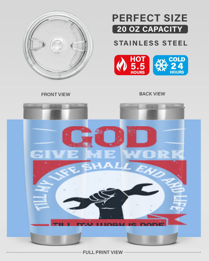 god give me work till my life shall end and life till my work is done 41#- labor day- Tumbler