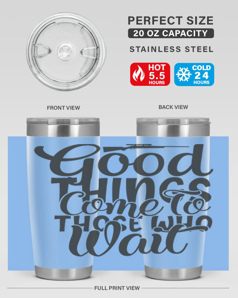 good things come to those who wait 12#- hunting- Tumbler