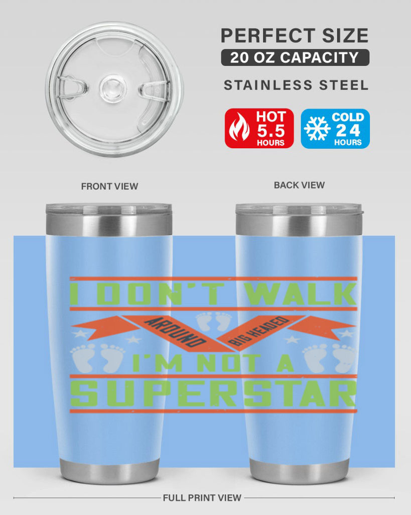 i dont walk around big headed im not a superstar 77#- walking- Tumbler