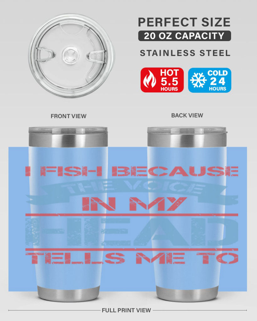 i fish because the voice in my head tells me to 257#- fishing- Tumbler