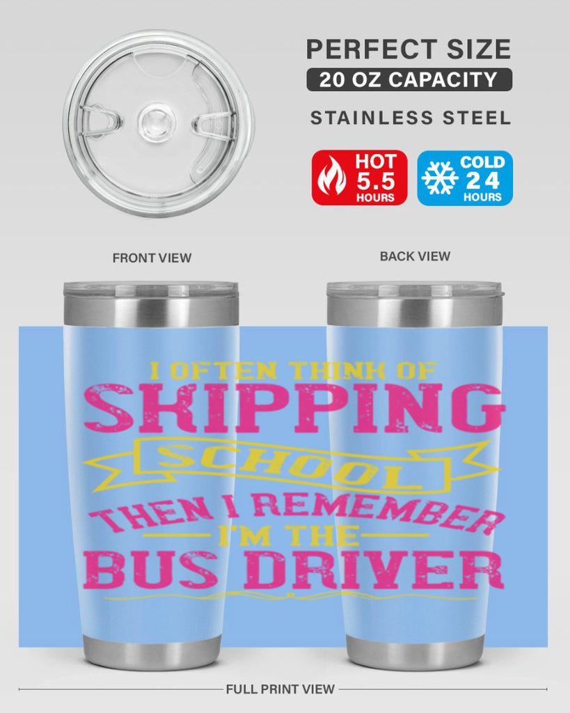 i often skipping school then i remember im the bus driver Style 28#- bus driver- tumbler