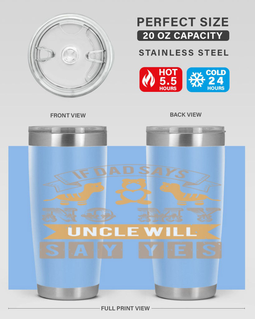 if dad says no my uncle will say yes Style 35#- baby shower- tumbler