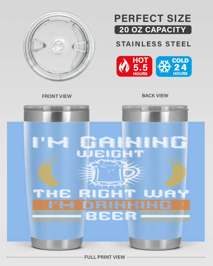 im gaining weight the right way im drinking beer 71#- beer- Tumbler