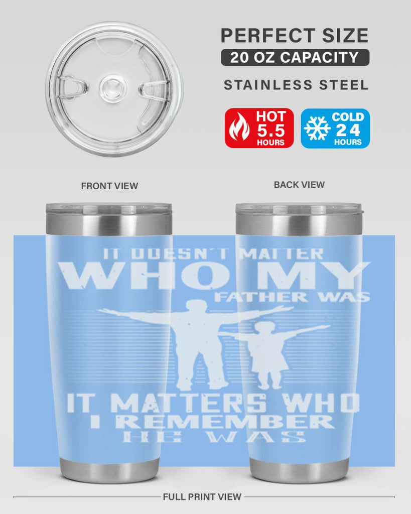 it doesn’t matter who 206#- fathers day- Tumbler