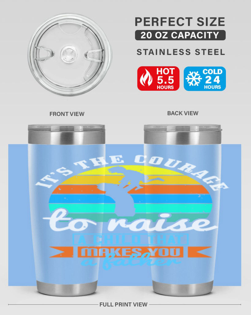 it’s the courage to raise 194#- fathers day- Tumbler