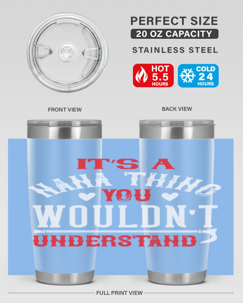 its a nana thing you wouldnt underatand 18#- grandma - nana- Tumbler